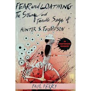 Fear and Loathing: The Strange and Terrible Saga of Hunter S. Th... (Hardcover)